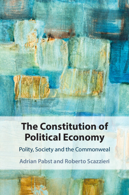 The Constitution of Political Economy; Polity, Society and the Commonweal (Paperback / softback) 9781108926324