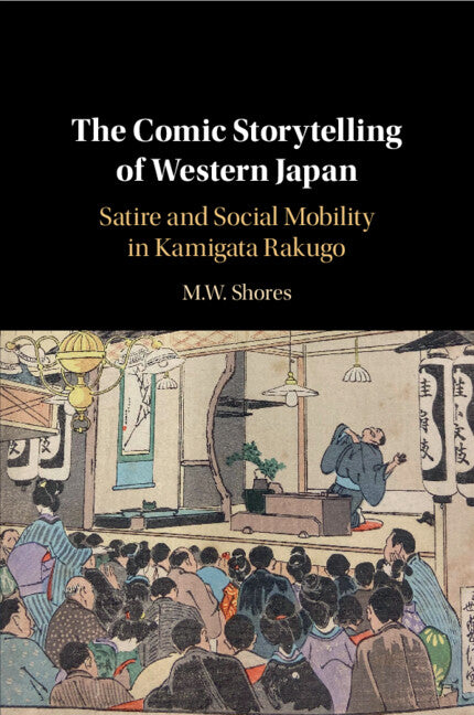 The Comic Storytelling of Western Japan; Satire and Social Mobility in Kamigata Rakugo (Paperback / softback) 9781108926676