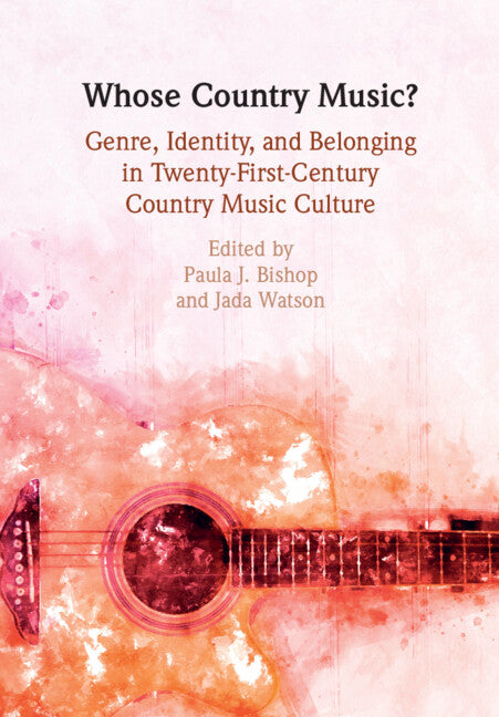 Whose Country Music?; Genre, Identity, and Belonging in Twenty-First-Century Country Music Culture (Paperback / softback) 9781108927680