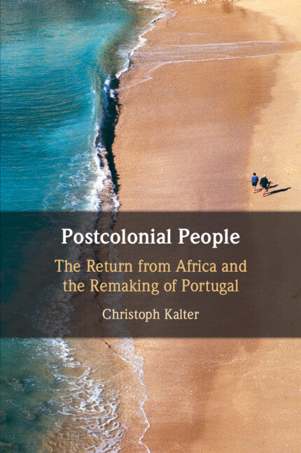 Postcolonial People; The Return from Africa and the Remaking of Portugal (Paperback / softback) 9781108931595