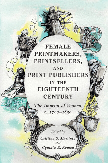 Female Printmakers, Printsellers, and Print Publishers in the Eighteenth Century; The Imprint of Women, c. 1700–1830 (Paperback / softback) 9781108948852