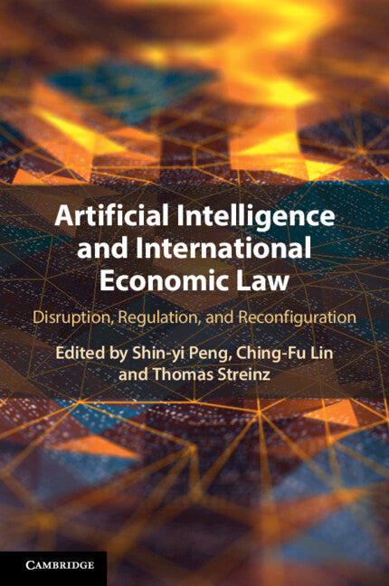 Artificial Intelligence and International Economic Law; Disruption, Regulation, and Reconfiguration (Paperback / softback) 9781108949064