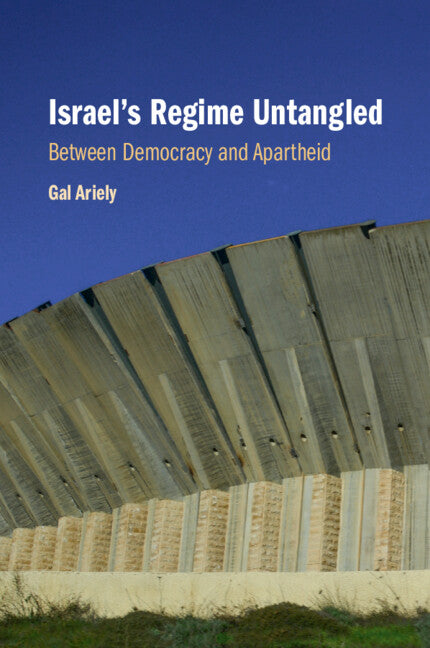 Israel's Regime Untangled; Between Democracy and Apartheid (Paperback / softback) 9781108949965
