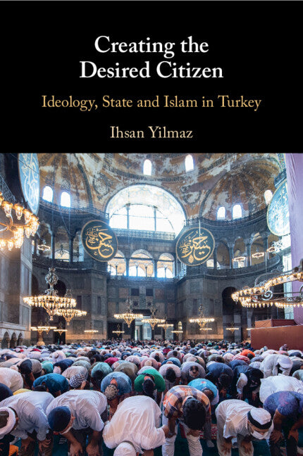 Creating the Desired Citizen; Ideology, State and Islam in Turkey (Paperback / softback) 9781108959506