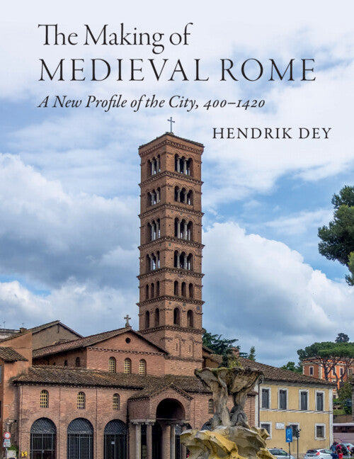 The Making of Medieval Rome; A New Profile of the City, 400 – 1420 (Paperback / softback) 9781108971560