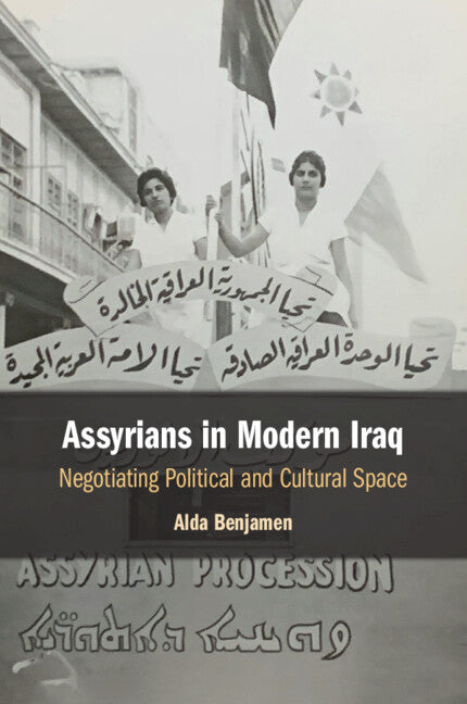 Assyrians in Modern Iraq; Negotiating Political and Cultural Space (Paperback / softback) 9781108972345