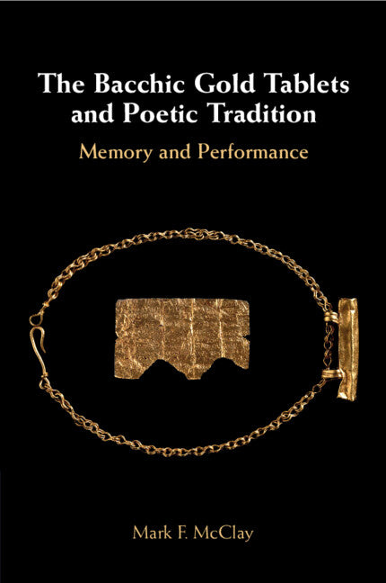 The Bacchic Gold Tablets and Poetic Tradition; Memory and Performance (Paperback / softback) 9781108987035