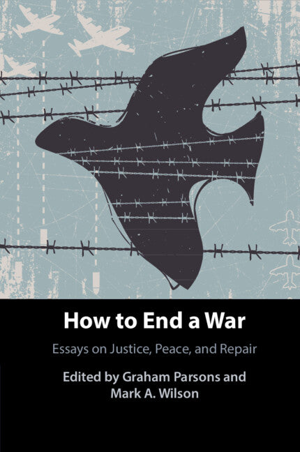 How to End a War; Essays on Justice, Peace, and Repair (Paperback / softback) 9781108994859