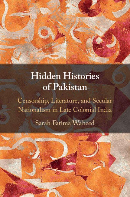 Hidden Histories of Pakistan; Censorship, Literature, and Secular Nationalism in Late Colonial India (Paperback / softback) 9781108995160