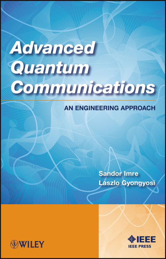 Advanced Quantum Communications; An Engineering Approach (Hardback) 9781118002360