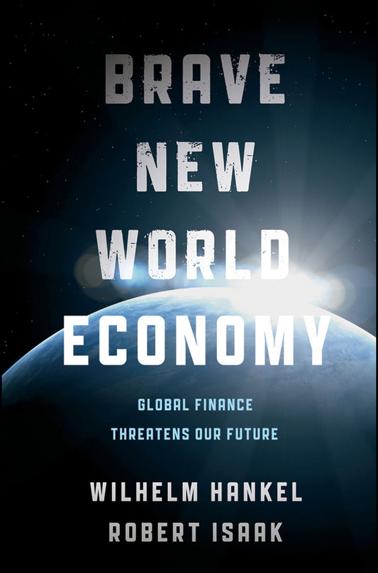 Brave New World Economy; Global Finance Threatens Our Future (Hardback) 9781118004418