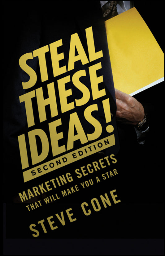 Steal These Ideas!; Marketing Secrets That Will Make You a Star (Hardback) 9781118004449