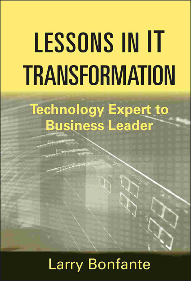 Lessons in IT Transformation; Technology Expert to Business Leader (Hardback) 9781118004470