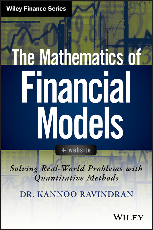 The Mathematics of Financial Models; Solving Real-World Problems with Quantitative Methods (Hardback) 9781118004616