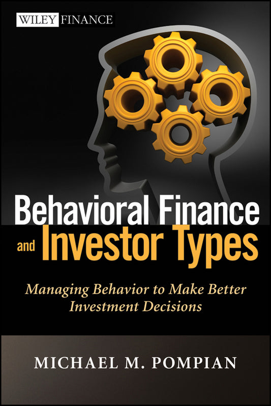 Behavioral Finance and Investor Types; Managing Behavior to Make Better Investment Decisions (Hardback) 9781118011508