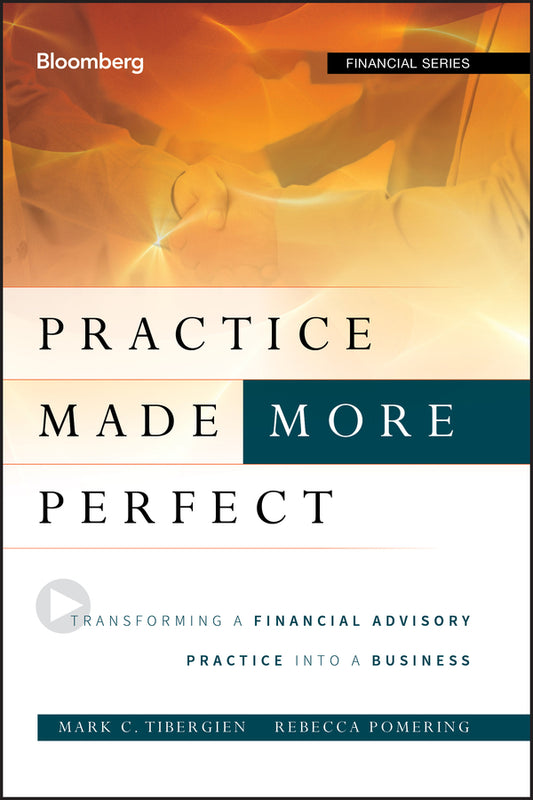 Practice Made (More) Perfect; Transforming a Financial Advisory Practice Into a Business (Hardback) 9781118019313
