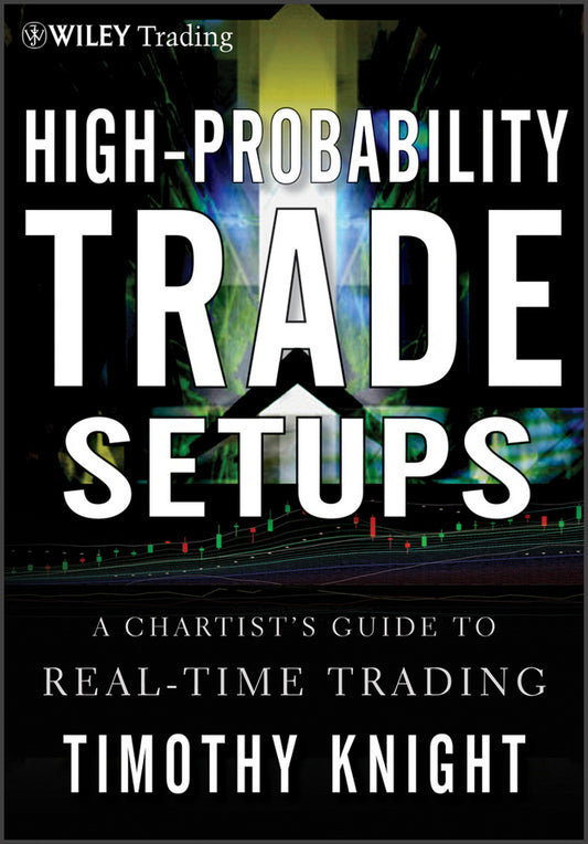 High-Probability Trade Setups; A Chartist�s Guide to Real-Time Trading (Hardback) 9781118022252