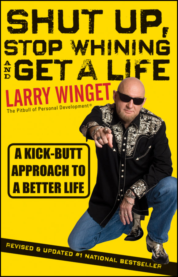 Shut Up, Stop Whining, and Get a Life; A Kick-Butt Approach to a Better Life (Paperback / softback) 9781118024515