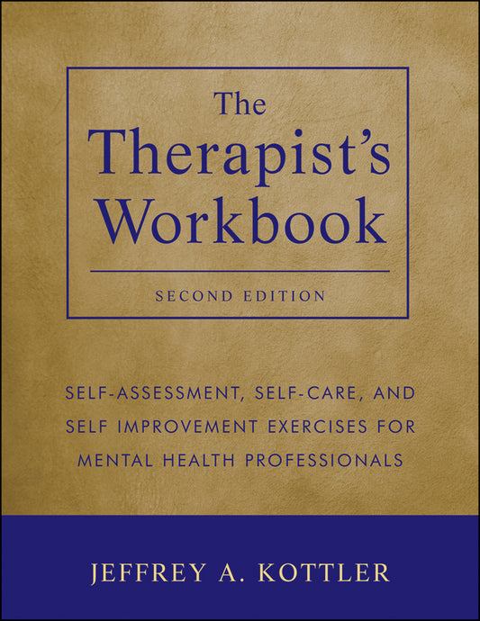 The Therapist's Workbook; Self-Assessment, Self-Care, and Self-Improvement Exercises for Mental Health Professionals (Paperback / softback) 9781118026311