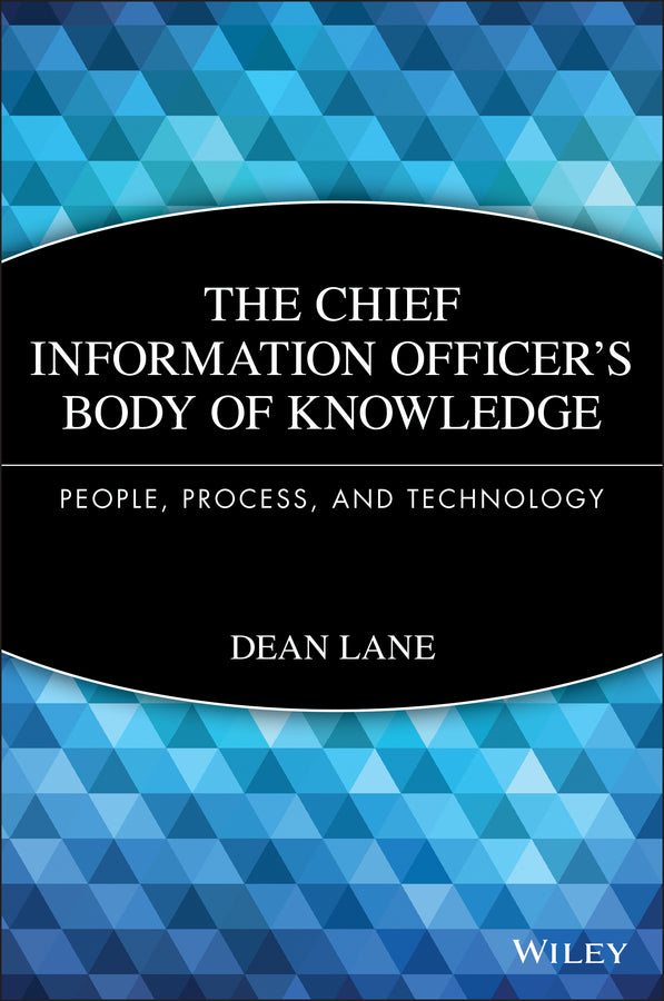 The Chief Information Officer's Body of Knowledge; People, Process, and Technology (Hardback) 9781118043257