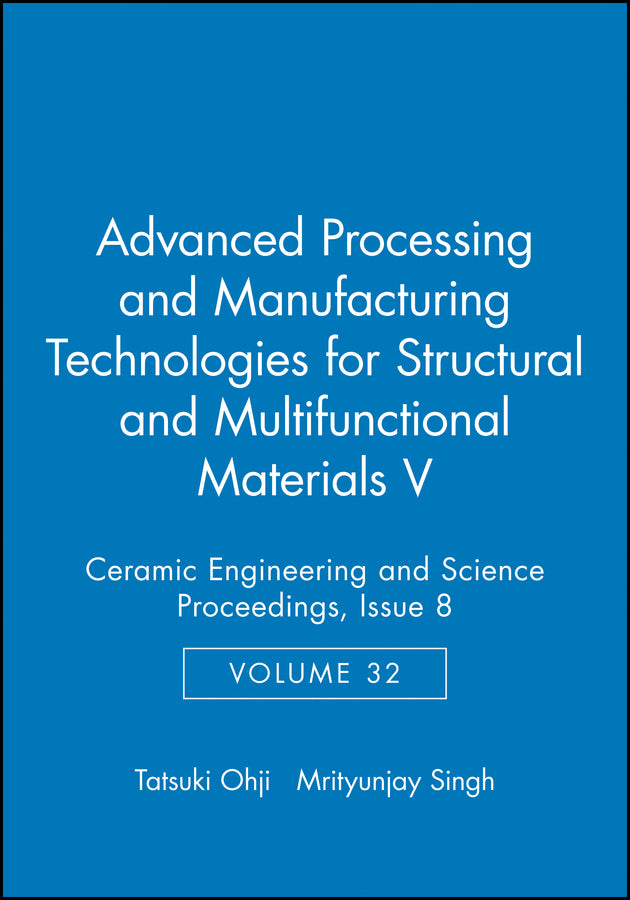 Advanced Processing and Manufacturing Technologies for Structural and Multifunctional Materials V, Volume 32, Issue 8 (Hardback) 9781118059937