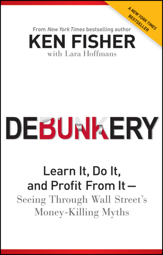 Debunkery; Learn It, Do It, and Profit from It -- Seeing Through Wall Street's Money-Killing Myths (Paperback / softback) 9781118077016