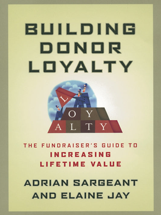 Building Donor Loyalty; The Fundraiser's Guide to Increasing Lifetime Value (Paperback / softback) 9781118085868