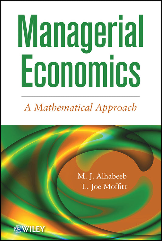 Managerial Economics; A Mathematical Approach (Hardback) 9781118091364