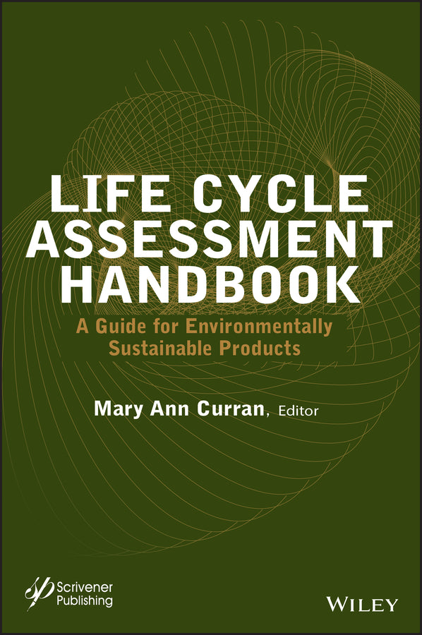 Life Cycle Assessment Handbook; A Guide for Environmentally Sustainable Products (Hardback) 9781118099728