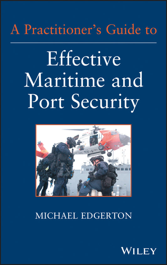 A Practitioner's Guide to Effective Maritime and Port Security (Hardback) 9781118099919