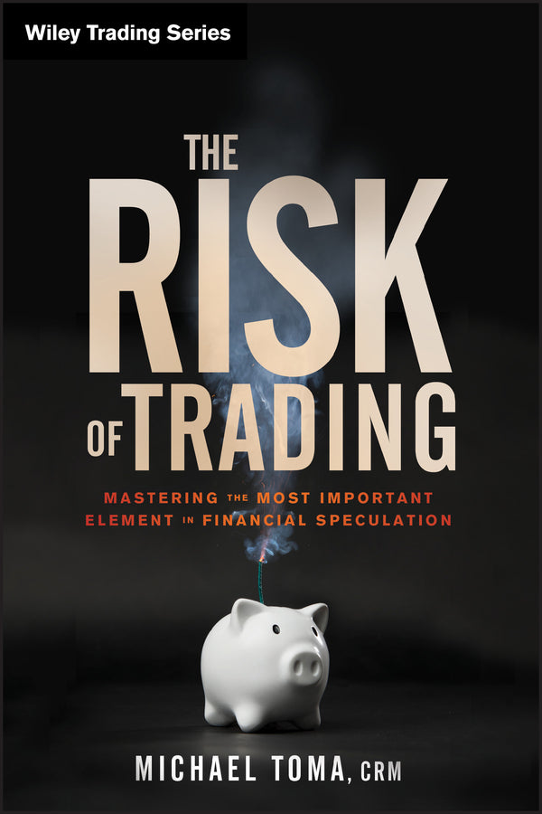 The Risk of Trading; Mastering the Most Important Element in Financial Speculation (Hardback) 9781118100837