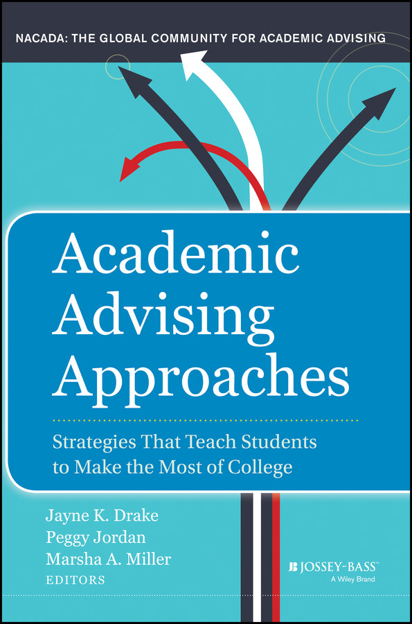 Academic Advising Approaches; Strategies That Teach Students to Make the Most of College (Hardback) 9781118100929