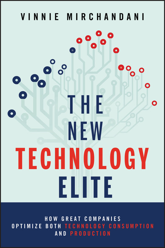The New Technology Elite; How Great Companies Optimize Both Technology Consumption and Production (Hardback) 9781118103135