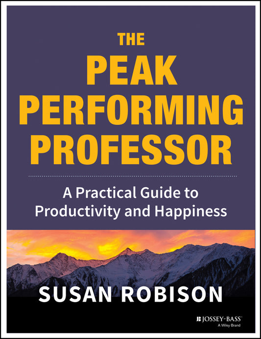 The Peak Performing Professor; A Practical Guide to Productivity and Happiness (Paperback / softback) 9781118105146