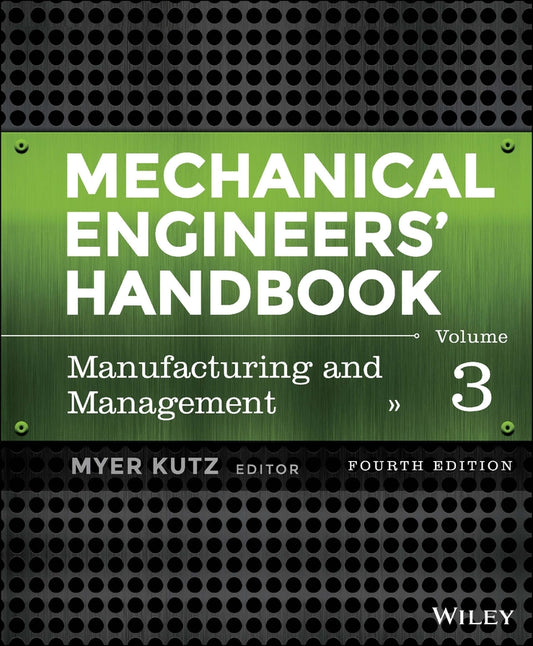 Mechanical Engineers' Handbook, Volume 3; Manufacturing and Management (Hardback) 9781118112847