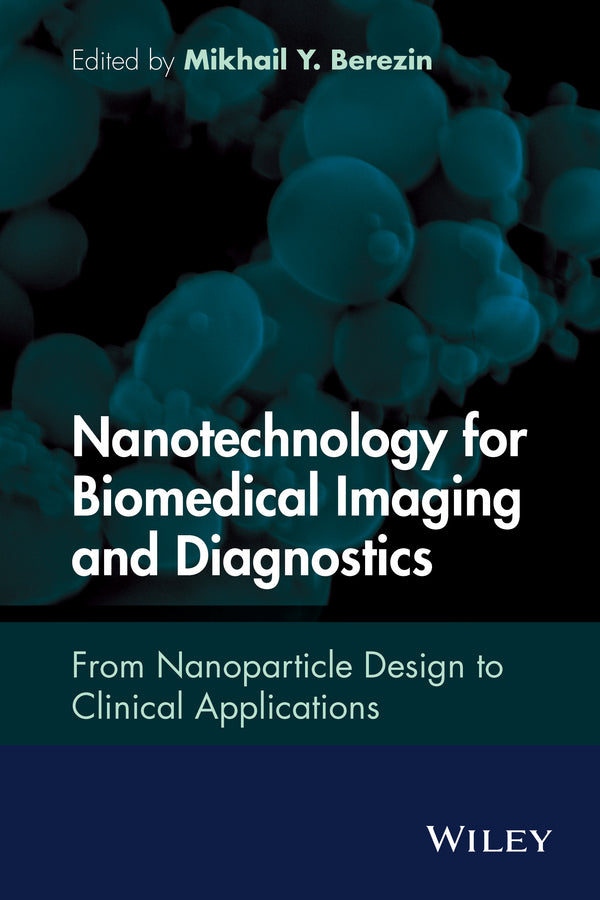 Nanotechnology for Biomedical Imaging and Diagnostics; From Nanoparticle Design to Clinical Applications (Hardback) 9781118121184