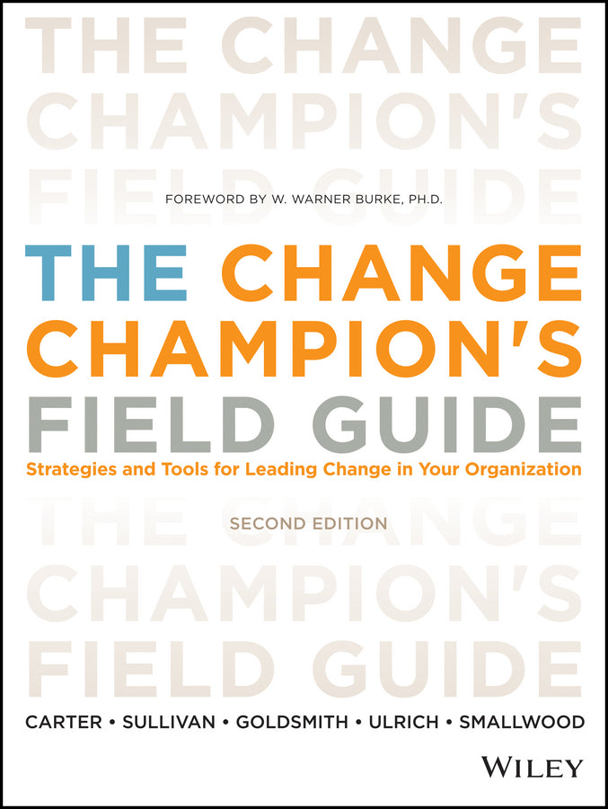 The Change Champion's Field Guide; Strategies and Tools for Leading Change in Your Organization (Paperback / softback) 9781118136263