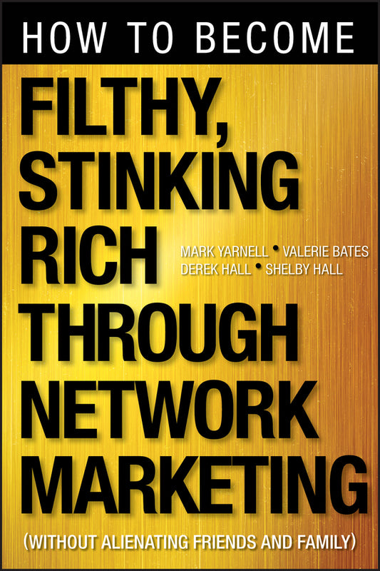 How to Become Filthy, Stinking Rich Through Network Marketing; Without Alienating Friends and Family (Paperback / softback) 9781118144268