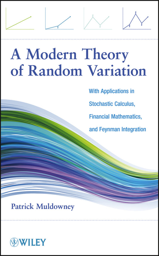 A Modern Theory of Random Variation; With Applications in Stochastic Calculus, Financial Mathematics, and Feynman Integration (Hardback) 9781118166406