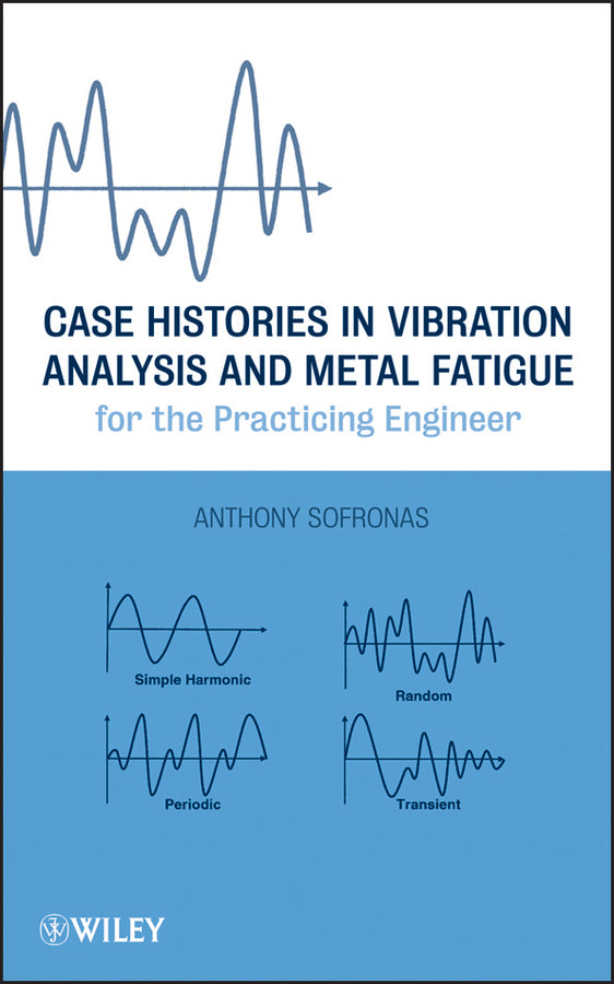 Case Histories in Vibration Analysis and Metal Fatigue for the Practicing Engineer (Hardback) 9781118169469