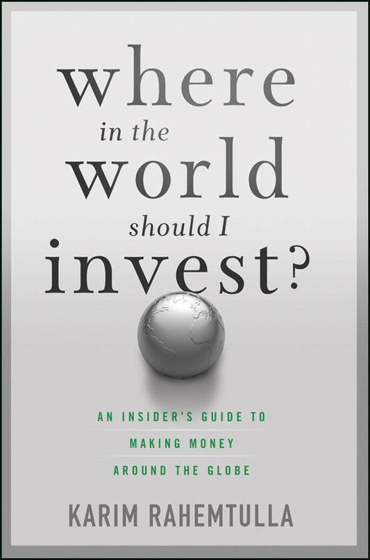 Where In the World Should I Invest; An Insider's Guide to Making Money Around the Globe (Hardback) 9781118171912