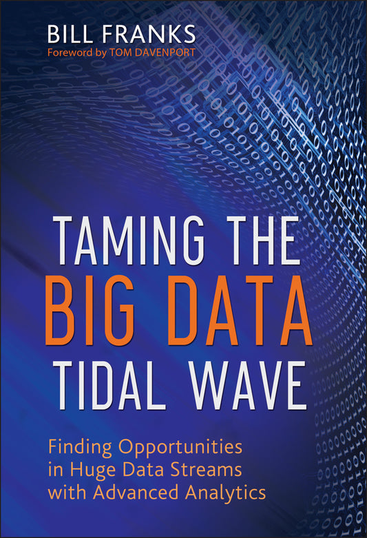 Taming The Big Data Tidal Wave; Finding Opportunities in Huge Data Streams with Advanced Analytics (Hardback) 9781118208786