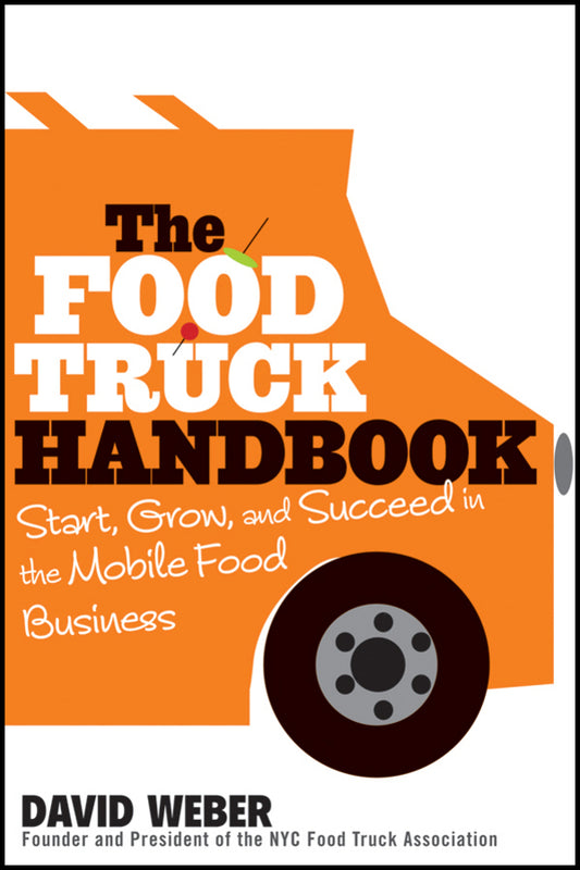 The Food Truck Handbook; Start, Grow, and Succeed in the Mobile Food Business (Paperback / softback) 9781118208816