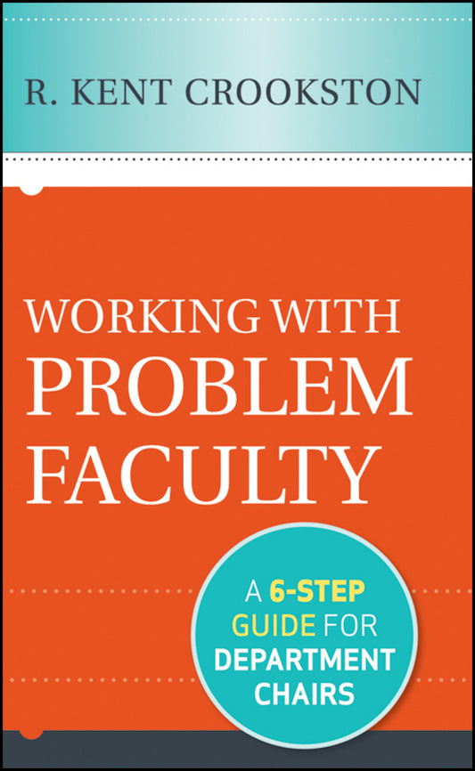 Working with Problem Faculty; A Six-Step Guide for Department Chairs (Hardback) 9781118242384