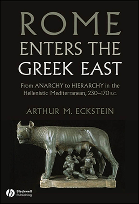 Rome Enters the Greek East; From Anarchy to Hierarchy in the Hellenistic Mediterranean, 230-170 BC (Paperback / softback) 9781118255360