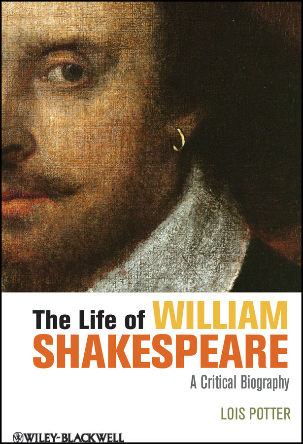 The Life of William Shakespeare; A Critical Biography (Paperback / softback) 9781118281529