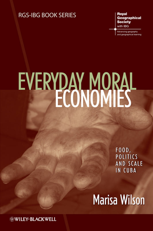 Everyday Moral Economies; Food, Politics and Scale in Cuba (Paperback / softback) 9781118301920