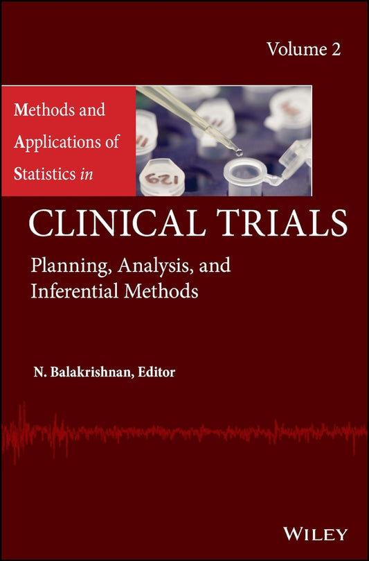 Methods and Applications of Statistics in Clinical Trials, Volume 2; Planning, Analysis, and Inferential Methods (Hardback) 9781118304761