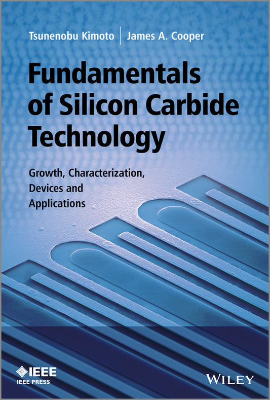 Fundamentals of Silicon Carbide Technology; Growth, Characterization, Devices and Applications (Hardback) 9781118313527