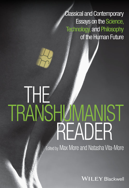 The Transhumanist Reader; Classical and Contemporary Essays on the Science, Technology, and Philosophy of the Human Future (Paperback / softback) 9781118334317
